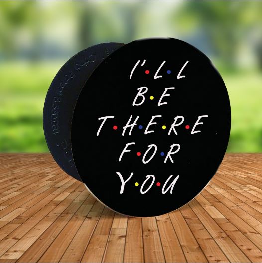 ill-be-there-for-you-pop-socket
